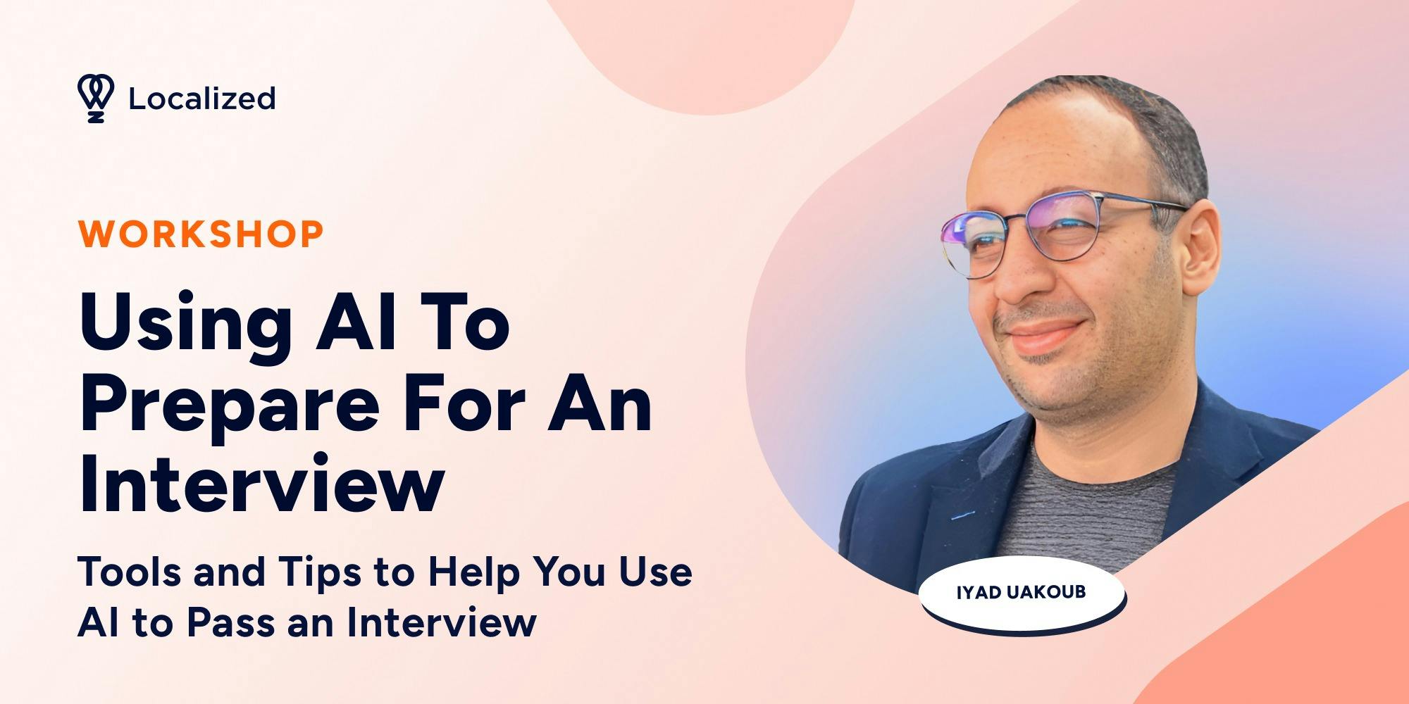 Workshop: Using AI To Prepare For An Interview: Tools And Tips to Help You Use AI to Pass an Interview
