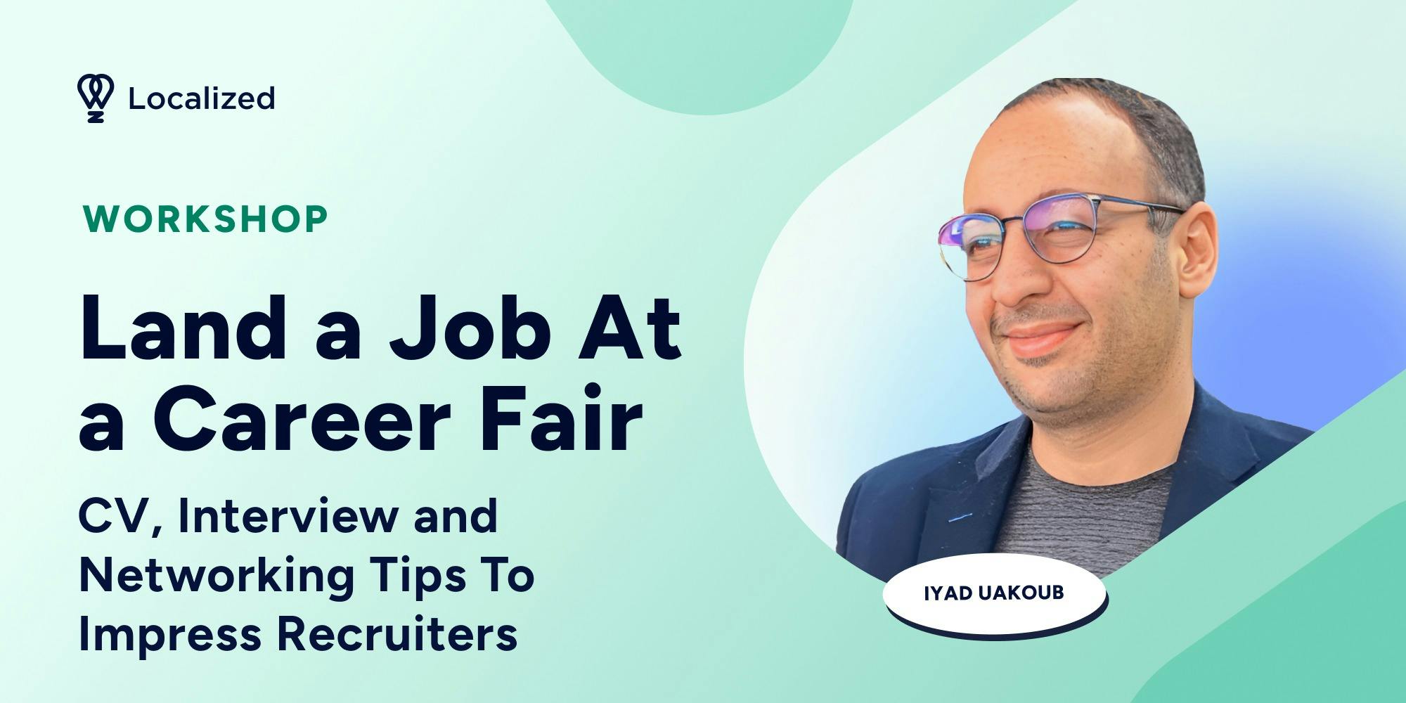 Workshop: Landing a Job at a Career Fair: CV, Interview and Networking Tips To Impress Recruiters
