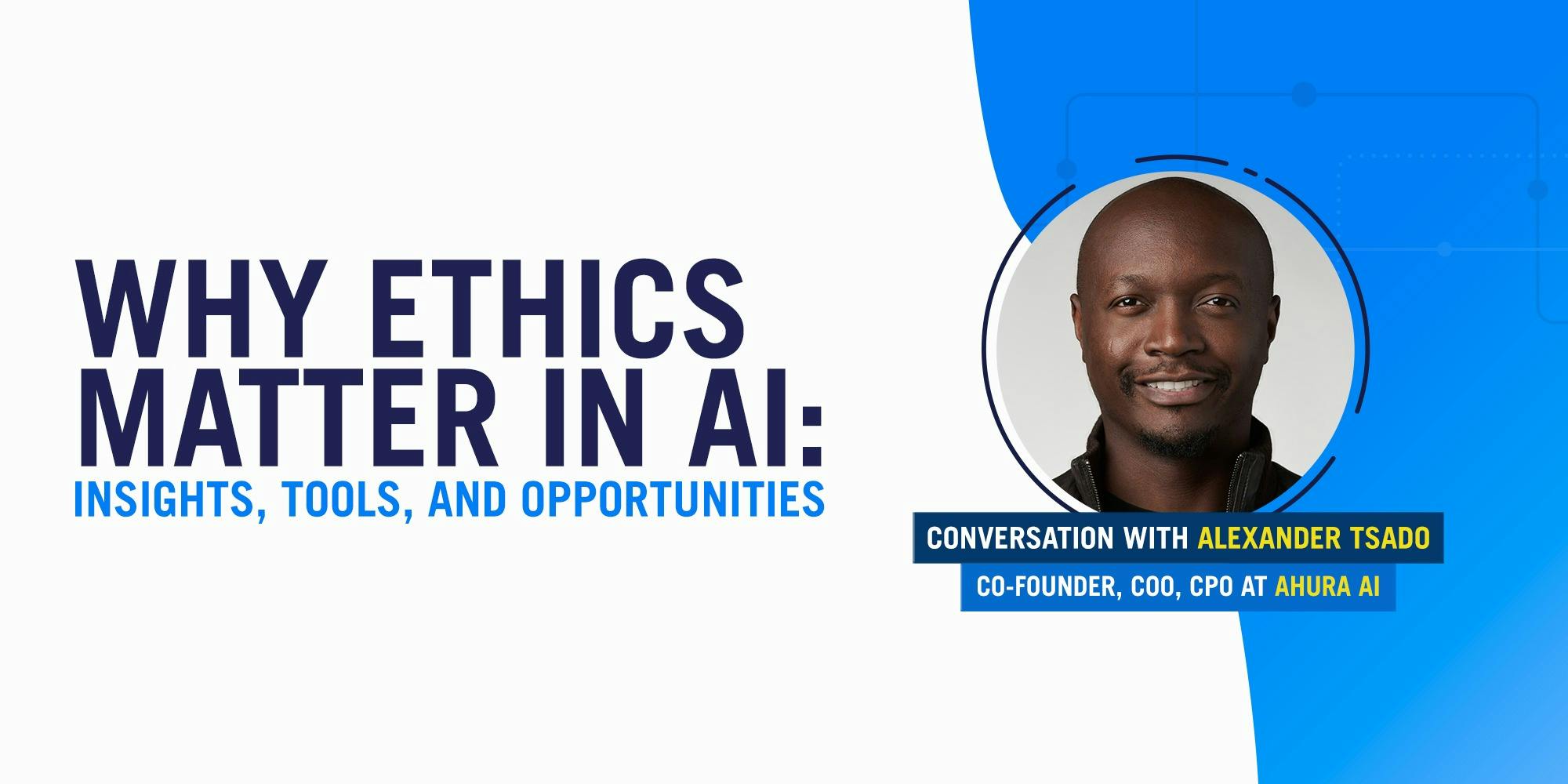 Why Ethics Matter in AI: Insights, Tools, and Opportunities