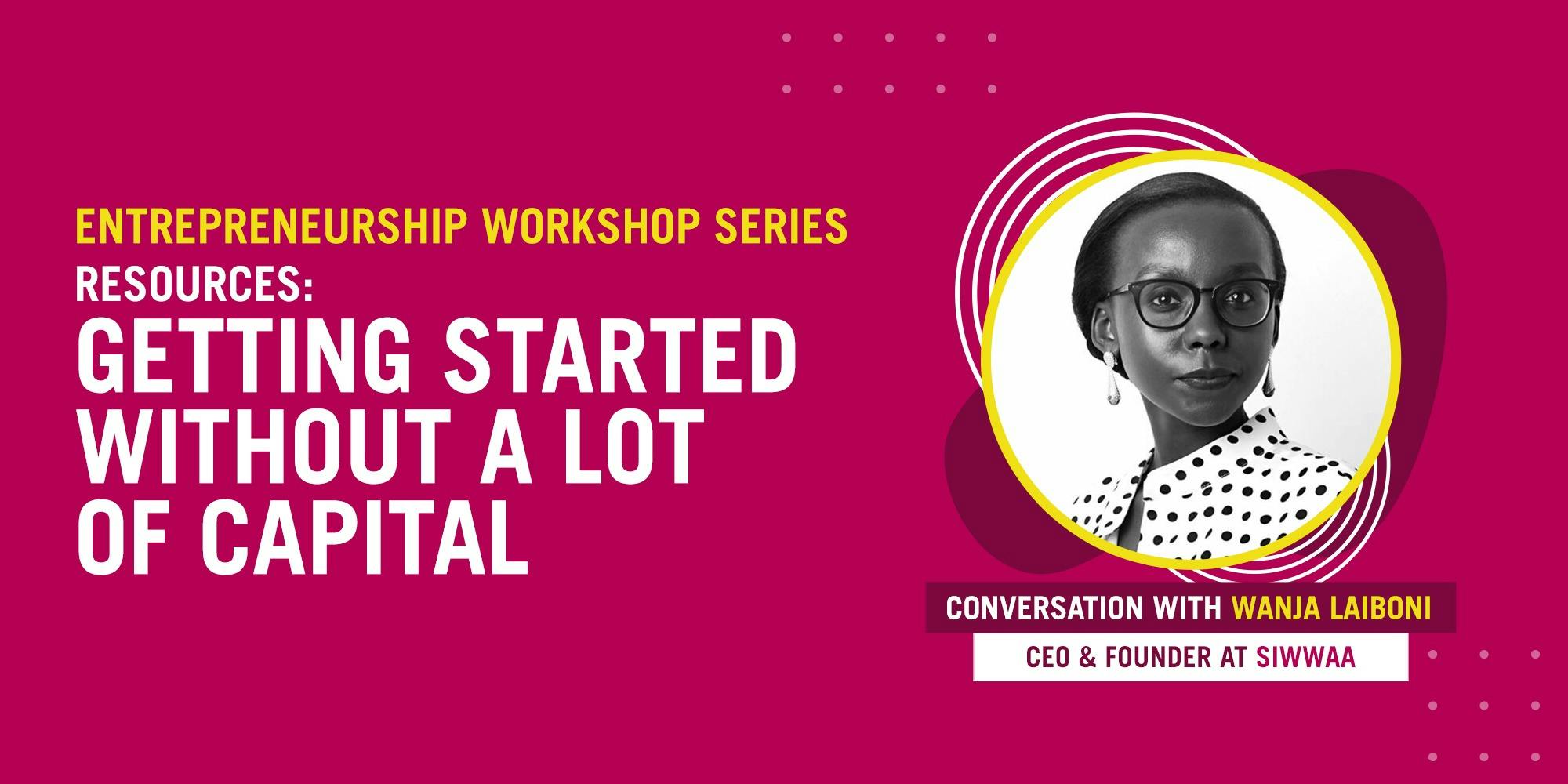 Entrepreneurship Workshop Series - Resources: Getting Started Without a Lot Of Capital