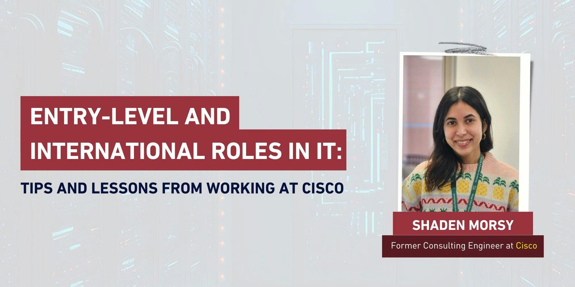 Entry-Level and International Roles in IT: Tips and Lessons From Working at Cisco